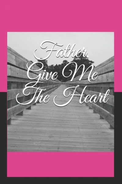 Cover for Alexia Bartholomew · Father, Give Me The Heart (Paperback Book) (2020)
