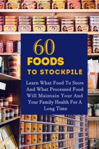 60 Foods To Stockpile - Gerald Thomas - Libros - Independently Published - 9798642450406 - 1 de mayo de 2020