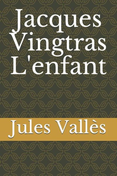 Jacques Vingtras L'enfant - Jules Valles - Books - Independently Published - 9798682766406 - September 4, 2020