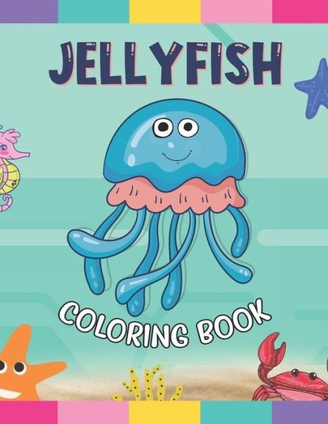 Cover for Jnzign Color Store · Jellyfish Coloring Book: Magical Jellyfish Coloring Pages With Sea Background For Kindergarten Boys And Girls Toddlers. Great Stress Relieving Workbook Birthday Gift (Pocketbok) (2021)