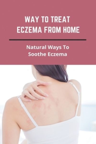 Cover for Carolann Guillot · Way To Treat Eczema From Home (Paperback Book) (2021)