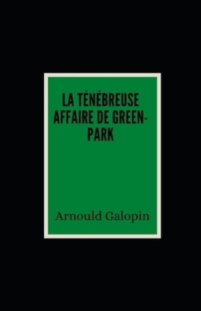 Cover for Arnould Galopin · La Tenebreuse Affaire de Green-Park illustree (Paperback Book) (2021)