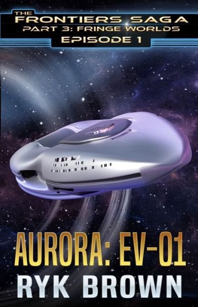 Cover for Ryk Brown · Ep.#1 - Aurora: Ev-01 - The Frontiers Saga - Part 3: Fringe Worlds (Pocketbok) (2021)