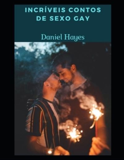 Incriveis contos de sexo gay - Daniel Hayes - Books - Independently Published - 9798821314406 - May 9, 2022