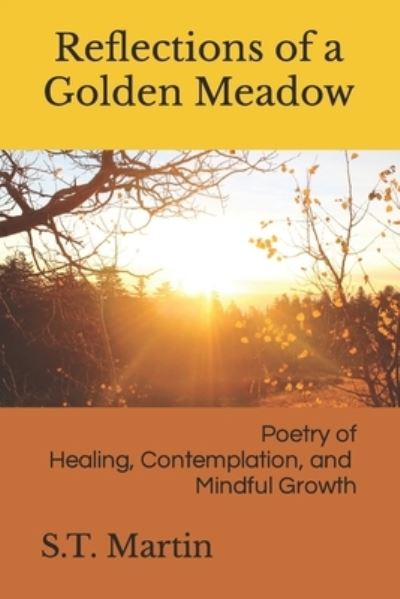 Cover for S T Martin · Reflections of a Golden Meadow: Poetry of Healing, Contemplation, and Mindful Growth (Paperback Book) (2022)