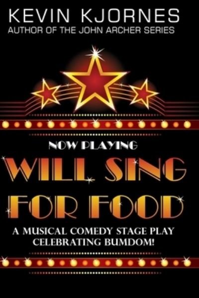 Cover for Kjornes Kevin Kjornes · Will Sing For Food: A Musical Comedy Stage Play Celebrating Bumdom! (Pocketbok) (2022)