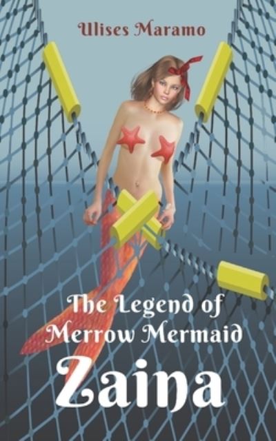 Cover for Ulises Maramo · The Legend of Merrow Mermaid Zaina: Lonely fisherman longs for love - Merrow Mermaids with Magic Red Ribbon (Paperback Book) (2022)