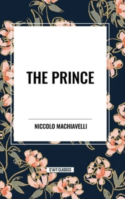 The Prince - Niccolo Machiavelli - Books - Start Classics - 9798880919406 - May 22, 2024