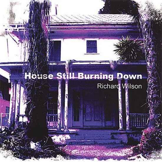 Cover for Richard Wilson · House Still Burning Down (CD) (2007)