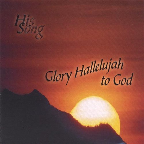 Cover for His Song · Glory Hallelujah to God (CD) (2006)