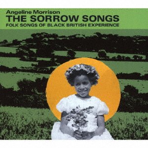 Cover for Angeline Morrison · The Sorrow Songs Folk Songs of Black British Experience (CD) [Japan Import edition] (2022)
