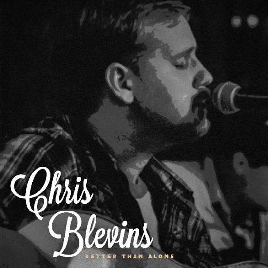 Chris Blevins · Better Than Alone (CD) (2017)