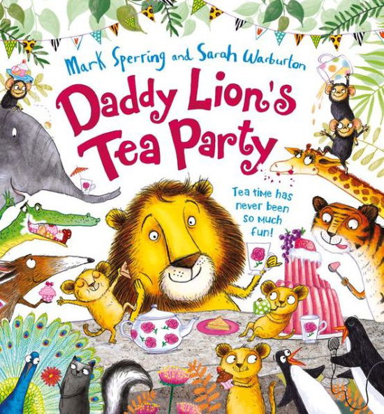 Daddy Lion's Tea Party - Mark Sperring - Książki - HarperCollins Publishers - 9780008212407 - 11 lipca 2017