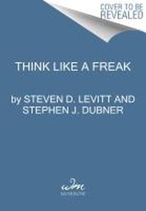 Think Like a Freak CD: The Authors of Freakonomics Offer to Retrain Your Brain - Steven D. Levitt - Äänikirja - HarperCollins - 9780062218407 - maanantai 12. toukokuuta 2014