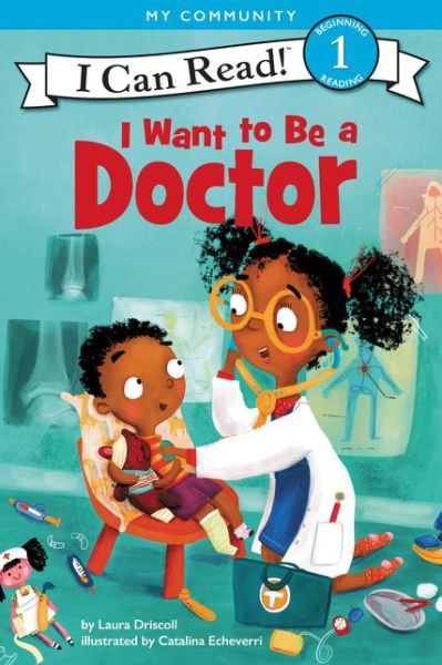I Want to Be a Doctor - I Can Read Level 1 - Laura Driscoll - Books - HarperCollins Publishers Inc - 9780062432407 - March 13, 2018