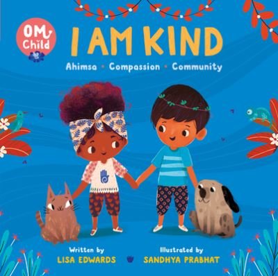 Cover for Lisa Edwards · Om Child : I Am Kind : Ahimsa, Compassion, and Community (Kartongbok) (2021)