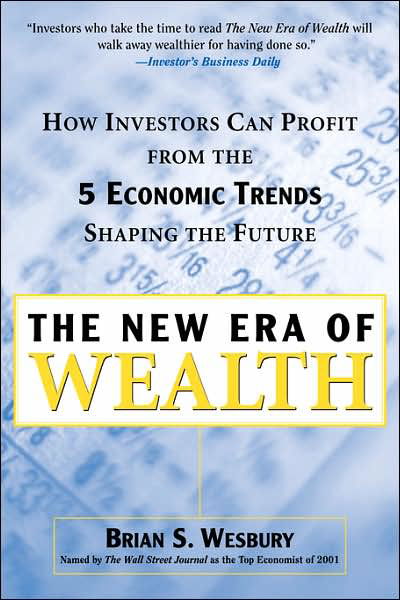 The New Era of Wealth : How Investors Can Profit from the Five Economic Trends Shaping the Future - Brian S. Wesbury - Books - McGraw-Hill - 9780071409407 - September 24, 2002