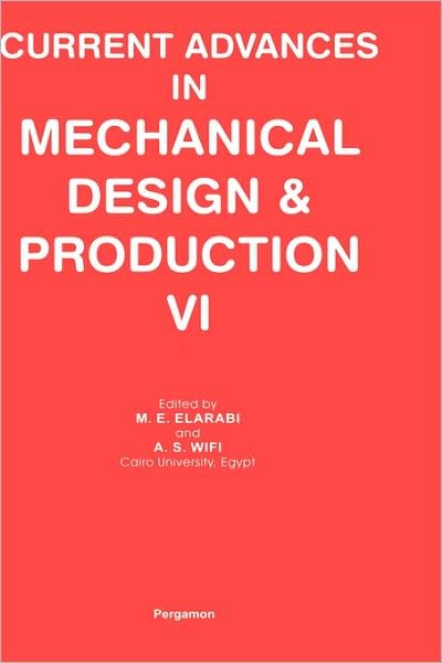 Current Advances in Mechanical Design and Production VI - Elarabi, M.E. (Conference Chairman, Professor, Department of Mechanical Design and Production, Cairo University, Giza, Egypt) - Böcker - Elsevier Science & Technology - 9780080421407 - 1 december 1995