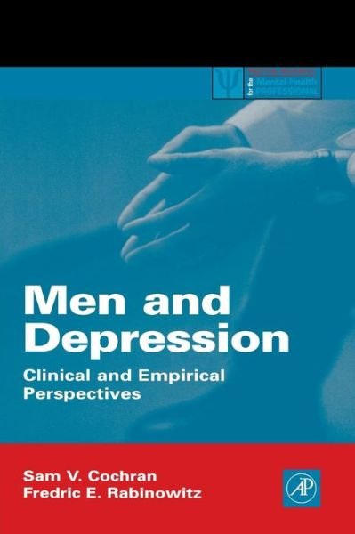 Cover for Cochran, Sam V. (University of Iowa, Iowa City, U.S.A.) · Men and Depression: Clinical and Empirical Perspectives - Practical Resources for the Mental Health Professional (Paperback Book) (1999)