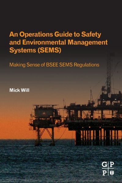 Cover for Will, Mick (Consultant, MRW Operations Consulting, LLC) · An Operations Guide to Safety and Environmental Management Systems (SEMS): Making Sense of BSEE SEMS Regulations (Paperback Book) (2019)
