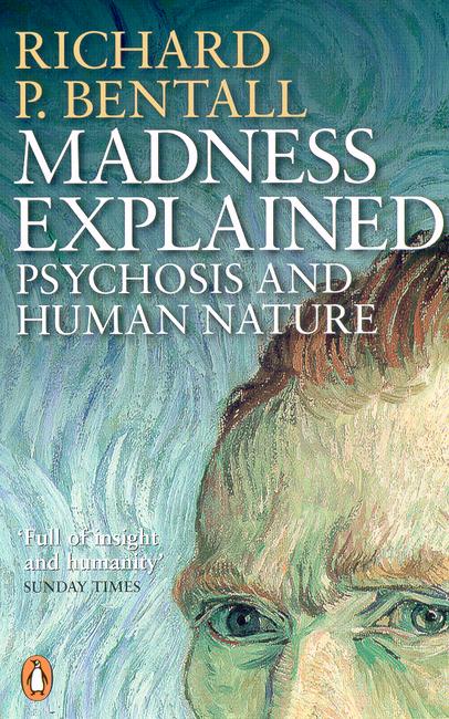 Madness Explained: Psychosis and Human Nature - Richard P Bentall - Books - Penguin Books Ltd - 9780140275407 - April 29, 2004
