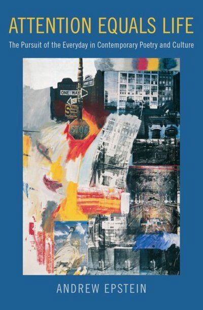 Cover for Epstein, Andrew (Associate Professor of English, Associate Professor of English, Florida State University) · Attention Equals Life: The Pursuit of the Everyday in Contemporary Poetry and Culture (Paperback Book) (2018)