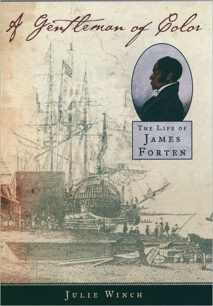 Cover for Winch, Julie (Professor of History, Professor of History, University of Massachusetts, Boston) · A Gentleman of Color: The Life of James Forten (Paperback Book) (2003)