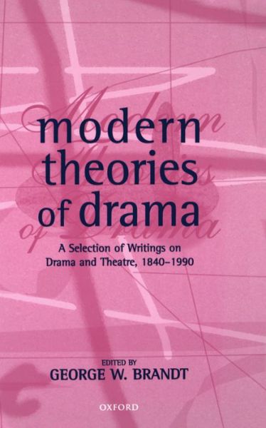 Cover for George W. Brandt · Modern Theories of Drama: A Selection of Writings on Drama and Theatre, 1850-1990 (Hardcover Book) (1998)