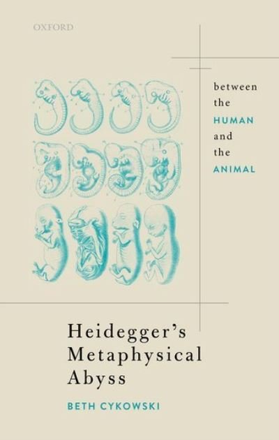 Cover for Cykowski, Elizabeth (, Independent scholar) · Heidegger's Metaphysical Abyss: Between the Human and the Animal - Oxford Philosophical Monographs (Innbunden bok) (2021)
