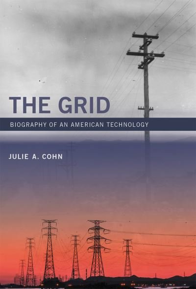Cover for Cohn, Julie A (University of Houston) · The Grid: Biography of an American Technology - The MIT Press (Paperback Book) (2017)