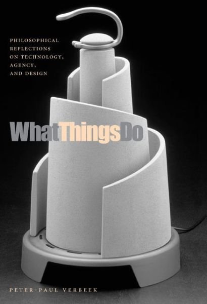 Cover for Verbeek, Peter-Paul (University of Twente) · What Things Do: Philosophical Reflections on Technology, Agency, and Design (Paperback Book) (2005)