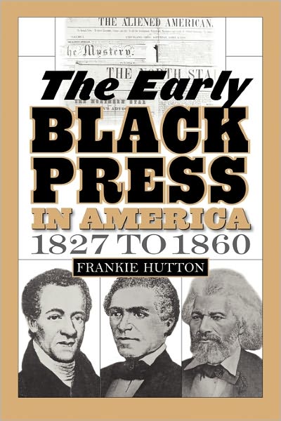 Cover for Frankie Hutton · The Early Black Press in America, 1827 to 1860 (Paperback Book) (2007)