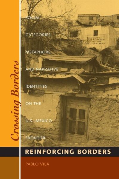 Cover for Pablo Vila · Crossing Borders, Reinforcing Borders: Social Categories, Metaphors, and Narrative Identities on the U.S.-Mexico Frontier - Inter-America Series (Taschenbuch) (2000)