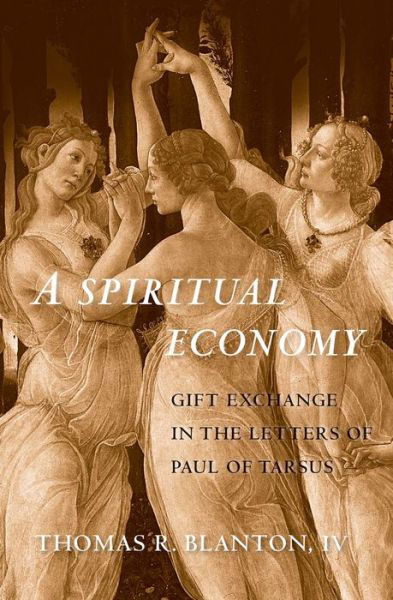 Cover for Blanton, Thomas R., IV · A Spiritual Economy: Gift Exchange in the Letters of Paul of Tarsus - Synkrisis (Innbunden bok) (2017)