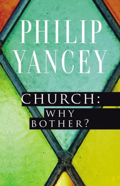 Church: Why Bother? - Philip Yancey - Bücher - Zondervan - 9780310344407 - 5. November 2015