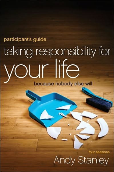 Cover for Andy Stanley · Taking Responsibility for Your Life Bible Study Participant's Guide: Because Nobody Else Will (Taschenbuch) (2011)