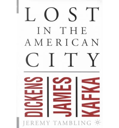 Cover for Professor Jeremy Tambling · Lost in the American City: Dickens, James, and Kafka (Hardcover bog) (2001)