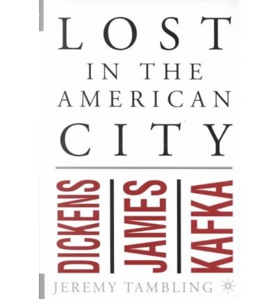 Cover for Professor Jeremy Tambling · Lost in the American City: Dickens, James, and Kafka (Gebundenes Buch) (2001)