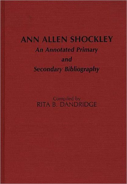 Ann Allen Shockley: An Annotated Primary and Secondary Bibliography - Bibliographies and Indexes in Afro-American and African Studies - Rita B. Dandridge - Books - Bloomsbury Publishing Plc - 9780313257407 - April 15, 1987