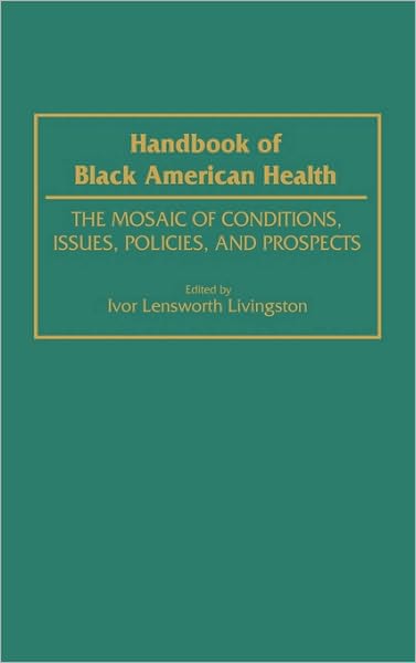 Cover for Ivor Lensworth Livingston · Handbook of Black American Health: The Mosaic of Conditions, Issues, Policies, and Prospects (Hardcover Book) (1994)