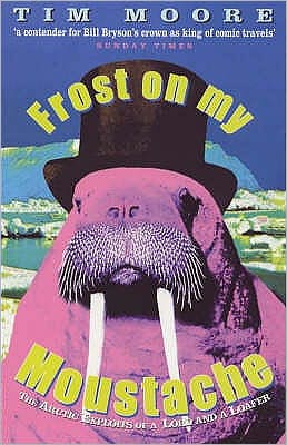 Cover for Tim Moore · Frost On My Moustache: The Arctic Exploits of a Lord and a Loafer (Paperback Book) (2000)