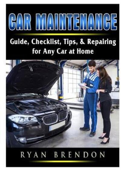 Cover for Ryan Brendon · Car Maintenance: Guide, Checklist, Tips, &amp; Repairing for Any Car at Home (Taschenbuch) (2019)