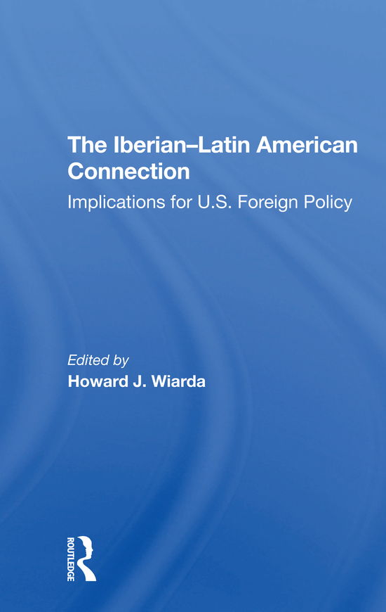 Cover for Howard J. Wiarda · The Iberian-latin American Connection: Implications For U.s. Foreign Policy (Paperback Book) (2021)