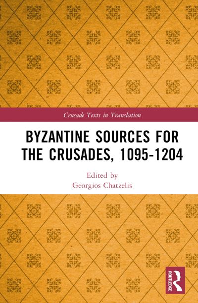 Byzantine Sources for the Crusades, 1095-1204 - Crusade Texts in Translation (Hardcover Book) (2024)