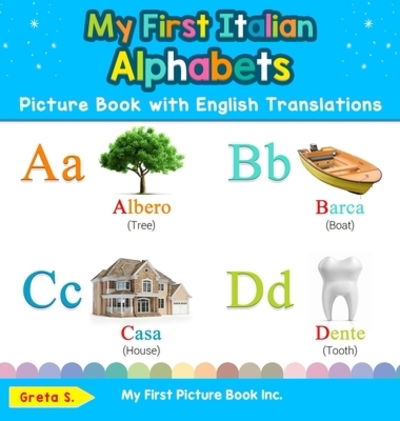 My First Italian Alphabets Picture Book with English Translations: Bilingual Early Learning & Easy Teaching Italian Books for Kids - Teach & Learn Basic Italian Words for Children - Greta S - Kirjat - My First Picture Book Inc - 9780369601407 - torstai 21. marraskuuta 2019