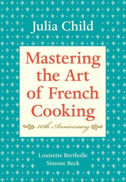 Cover for Julia Child · Mastering the Art of French Cooking, Volume I: 50th Anniversary Edition: A Cookbook - Mastering the Art of French Cooking (Gebundenes Buch) [40 Anv Rei edition] (2001)