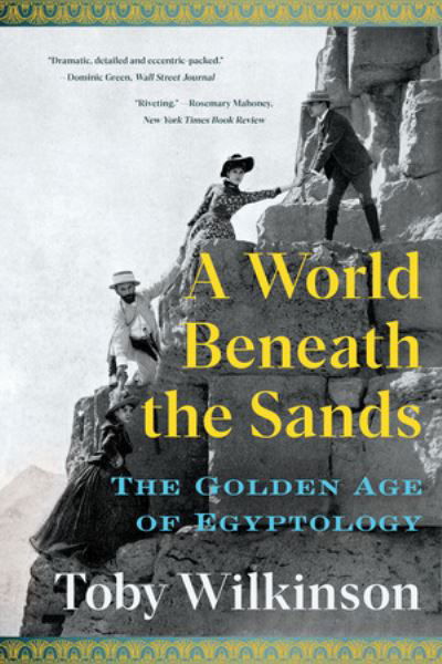 A World Beneath the Sands - The Golden Age of Egyptology - Toby Wilkinson - Livros - W W NORTON - 9780393882407 - 10 de maio de 2024