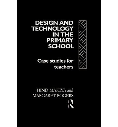 Cover for Hind Makiya · Design and Technology in the Primary School: Case Studies for Teachers - Subjects in the Primary School (Paperback Book) (1993)