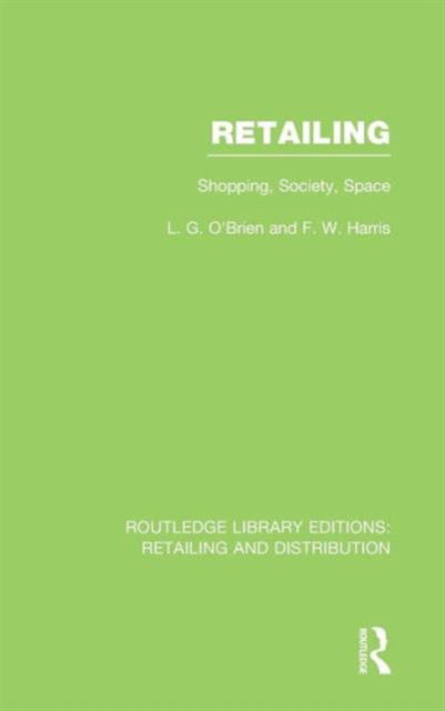 Cover for Larry O'Brien · Retailing (RLE Retailing and Distribution): Shopping, Society, Space - Routledge Library Editions: Retailing and Distribution (Hardcover Book) (2012)