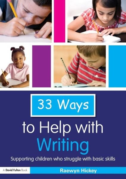 Cover for Raewyn Hickey · 33 Ways to Help with Writing: Supporting Children who Struggle with Basic Skills - Thirty Three Ways to Help with.... (Paperback Book) (2010)